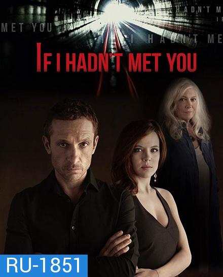 If I Hadnt Met You Season 1 ถ้าเราไม่ได้พบกัน