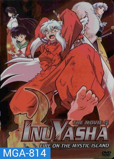 Inuyasha the Movie 4 Fire on the Mystic Island (2004) อินุยาฉะ เทพอสูรจิ้งจอกเงิน เดอะมูฟวี่ 4 เปลวเพลิงแห่งเกาะลี้ลับ