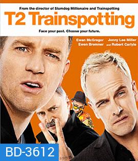 T2 Trainspotting (2017) โลกเปลี่ยน แต่เราไม่เคยเปลี่ยน