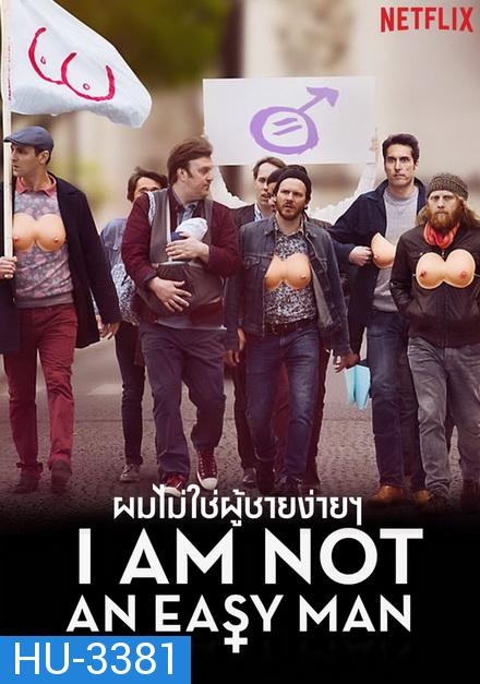 I Am Not an Easy Man ผมไม่ใช่ผู้ชายง่ายๆ []