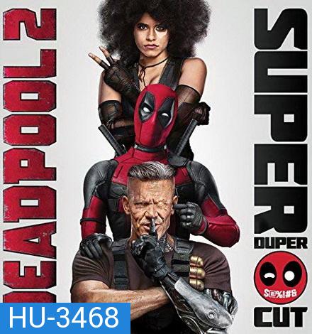 Deadpool 2 (2018) เดดพูล 2 (Super Duper Cut) (Run Time : 134 mins)