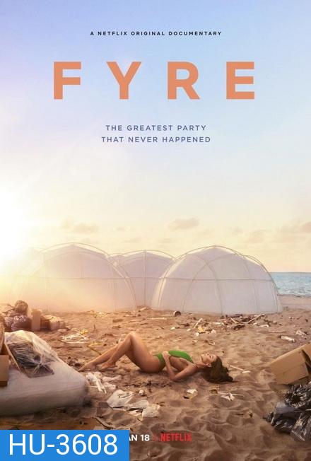 FYRE : The Greatest Party That Never Happened ไฟร์ เฟสติวัล เทศกาลดนตรีวายป่วง