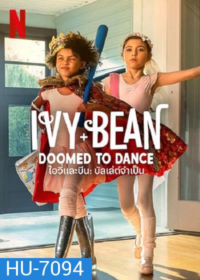 Ivy & Bean Doomed to Dance (2021) ไอวี่และบีน บัลเล่ต์จำเป็น