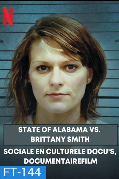 State of Alabama vs. Brittany Smith (2022) แอละแบมากับบริทต์นี่ สมิท: การล่วงละเมิดทางเพศกับการป้องกันตัว