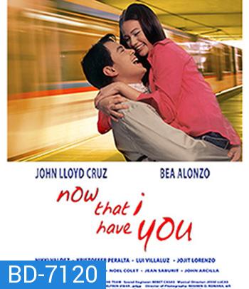 Now That I Have You (2004) เมื่อฉันมีเธอ