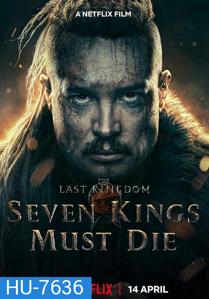 The Last Kingdom: Seven Kings Must Die (2023) เจ็ดกษัตริย์จักวายชนม์